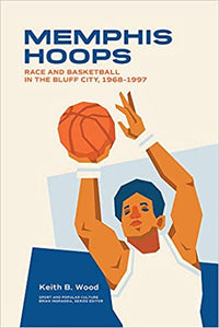 Memphis Hoops: Race and Basketball in the Bluff City, 1968-1997